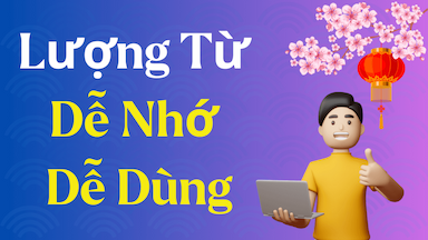 Bí Kíp Nhớ Nhanh, Dùng Đúng Lượng Từ Trong Tiếng Trung